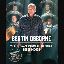 CD BERTÍN OSBORNE -YO DEBÍ ENAMORARME DE TU MADRE-DESDE MÉXICO CD+DVD